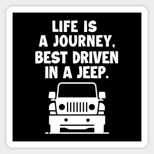 Life is a journey, best driven in a jeep. Magnet